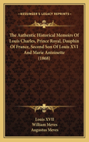 The Authentic Historical Memoirs Of Louis Charles, Prince Royal, Dauphin Of France, Second Son Of Louis XVI And Marie Antoinette (1868)
