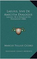 Laelius, Sive De Amicitia Dialogus: Laelius, Or A Dialogue On Friendship (1884)(English)