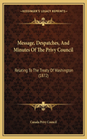 Message, Despatches, And Minutes Of The Privy Council