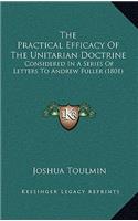 Practical Efficacy Of The Unitarian Doctrine: Considered In A Series Of Letters To Andrew Fuller (1801)