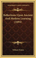 Reflections Upon Ancient And Modern Learning (1694)