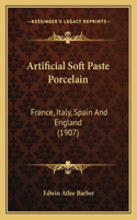 Artificial Soft Paste Porcelain: France, Italy, Spain And England (1907)(English)
