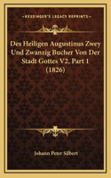 Des Heiligen Augustinus Zwey Und Zwanzig Bucher Von Der Stadt Gottes V2, Part 1 (1826)