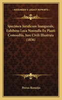 Specimen Juridicum Inaugurale, Exhibens Loca Nonnulla Ex Plauti Comoediis, Jure Civili Illustrata (1836)