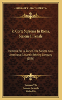 R. Corte Suprema In Roma, Sezione II Penale: Memoria Per La Parte Civile Societa Italo-Americana E Atlantic Refining Company (1896)