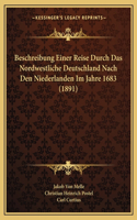 Beschreibung Einer Reise Durch Das Nordwestliche Deutschland Nach Den Niederlanden Im Jahre 1683 (1891)
