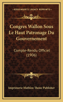 Congres Wallon Sous Le Haut Patronage Du Gouvernement