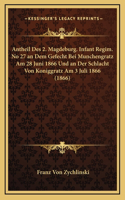 Antheil Des 2. Magdeburg. Infant Regim. No 27 an Dem Gefecht Bei Munchengratz Am 28 Juni 1866 Und an Der Schlacht Von Koniggratz Am 3 Juli 1866 (1866)