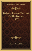 Bulwers Roman The Last Of The Barons (1907)