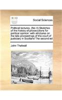 Political lectures, (No II) Sketches of the history of prosecutions for political opinion: (English)