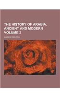 The History of Arabia, Ancient and Modern Volume 2
