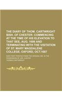 The Diary of Thom. Cartwright Bish. of Chester; Commencing at the Time of His Elevation to That See, Aug. 1686 and Terminating with the Visitation of