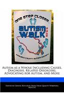 Autism as a Whole Including Causes, Diagnosis, Related Disorders, Advocating for Autism, and More