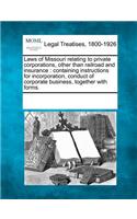Laws of Missouri relating to private corporations, other than railroad and insurance