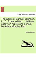 Works of Samuel Johnson, LL.D. a New Edition ... with an Essay on His Life and Genius, by Arthur Murphy, Esq.