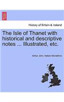 Isle of Thanet with Historical and Descriptive Notes ... Illustrated, Etc.