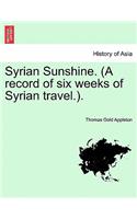 Syrian Sunshine. (a Record of Six Weeks of Syrian Travel.).