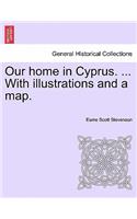 Our Home in Cyprus. ... with Illustrations and a Map.