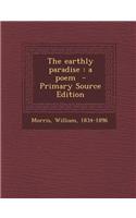 The Earthly Paradise: A Poem - Primary Source Edition