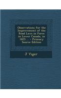 Observations for the Improvement of the Road Laws in Force in Lower Canada, in 1825 ... - Primary Source Edition