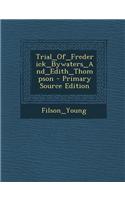 Trial_of_frederick_bywaters_and_edith_thompson - Primary Source Edition