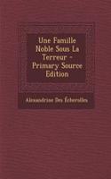 Une Famille Noble Sous La Terreur - Primary Source Edition