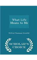 What Life Means to Me - Scholar's Choice Edition