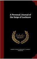 A Personal Journal of the Seige of Lucknow