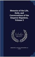 Memoirs of the Life, Exile, and Conversations of the Emperor Napoleon, Volume 3