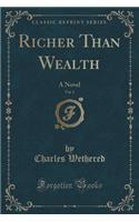 Richer Than Wealth, Vol. 2: A Novel (Classic Reprint)