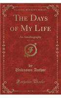The Days of My Life, Vol. 2 of 3: An Autobiography (Classic Reprint)(English)