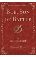 Bob, Son of Battle (Classic Reprint)