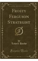 Frosty Ferguson Strategist (Classic Reprint)