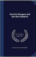 Austria-Hungary and her Slav Subjects