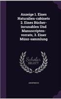 Anzeige 1. Eines Naturalien-Cabinets 2. Eines Bucher-Incunablen Und Manuscripten-Vorrats, 3. Einer Munz-Sammlung