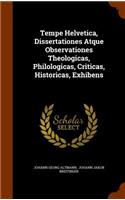Tempe Helvetica, Dissertationes Atque Observationes Theologicas, Philologicas, Criticas, Historicas, Exhibens: (English)