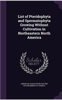 List of Pteridophyta and Spermatophyta Growing Without Cultivation in Northeastern North America: (English)