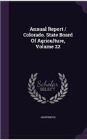 Annual Report / Colorado. State Board Of Agriculture, Volume 22: (English)