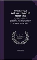 Return To An Address ... Dated 26 March 1852: A Copy Of Report Of Finance Committee Of The Executive Council Of Ceylon, Transmitted To The Secretary Of State Of The Year 1850,