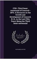 1725--Third Semi-centennial of Concord--1875. A Discourse on the Growth and Development of Concord, N. H., in the Last Fifty Years; Being the Third Semi-centennial