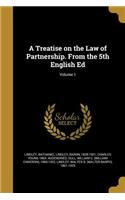 Treatise on the Law of Partnership. From the 5th English Ed; Volume 1