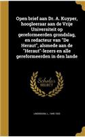 Open brief aan Dr. A. Kuyper, hoogleeraar aan de Vrije Universiteit op gereformeerden grondslag, en redacteur van 