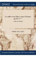 Les mille et une folies: contes Français: par M. N***; TOME QUATRIEME