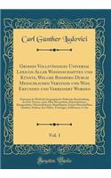Grosses Vollständiges Universal Lexicon Aller Wissenschafften und Künste, Welche Bisshero Durch Menschlichen Verstand und Wiss Erfunden und Verbessert Worden, Vol. 1: Darinnen So Wohl die Geographisch-Politische Beschreibung des Erd-Treyses, nach A