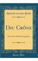 Diu Crï¿½ne: Zum Ersten Male Herausgegeben (Classic Reprint)