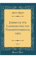 Jahrbuch Für Landeskunde Von Niederösterreich, 1902, Vol. 1 (Classic Reprint)