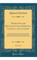 Traditions and Recollections; Domestic, Clerical, and Literary, Vol. 2 of 2: In Which Are Included Letters of Charles II., Cromwell, Fairfax, Edgecumbe, Macaulay, Wolcot, Opie, Whitaker, Gibbon, Buller, Courtenay, Moore, Downman, Drewe, Seward, Dar: In Which Are Included Letters of Charles II., Cromwell, Fairfax, Edgecumbe, Macaulay, Wolcot, Opie, Whitaker, Gibbon, Buller, Courtenay, Moore, Down