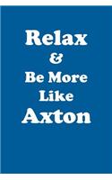 Relax & Be More Like Axton Affirmations Workbook Positive Affirmations Workbook Includes: Mentoring Questions, Guidance, Supporting You