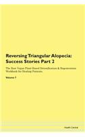 Reversing Triangular Alopecia: Success Stories Part 2 The Raw Vegan Plant-Based Detoxification & Regeneration Workbook for Healing Patients. Volume 7