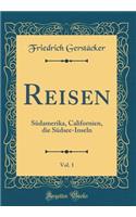 Reisen, Vol. 1: Südamerika, Californien, Die Südsee-Inseln (Classic Reprint)